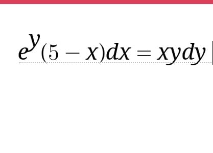 e (5-x)dx= xydy