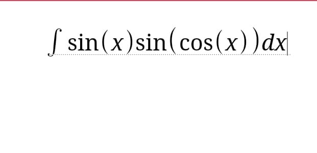 f sin(x) sin(cos(x)) dx