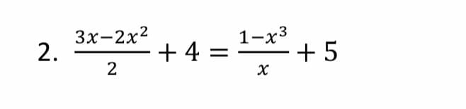 Зх-2х2
2.
+ 4 =
2
1-х3
+ 5
