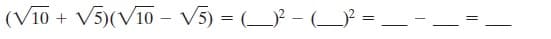 (V10 + V5)(V10 – V5) = (_) – (P = –
