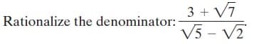 3 + V7
V5 - V2
Rationalize the denominator:
