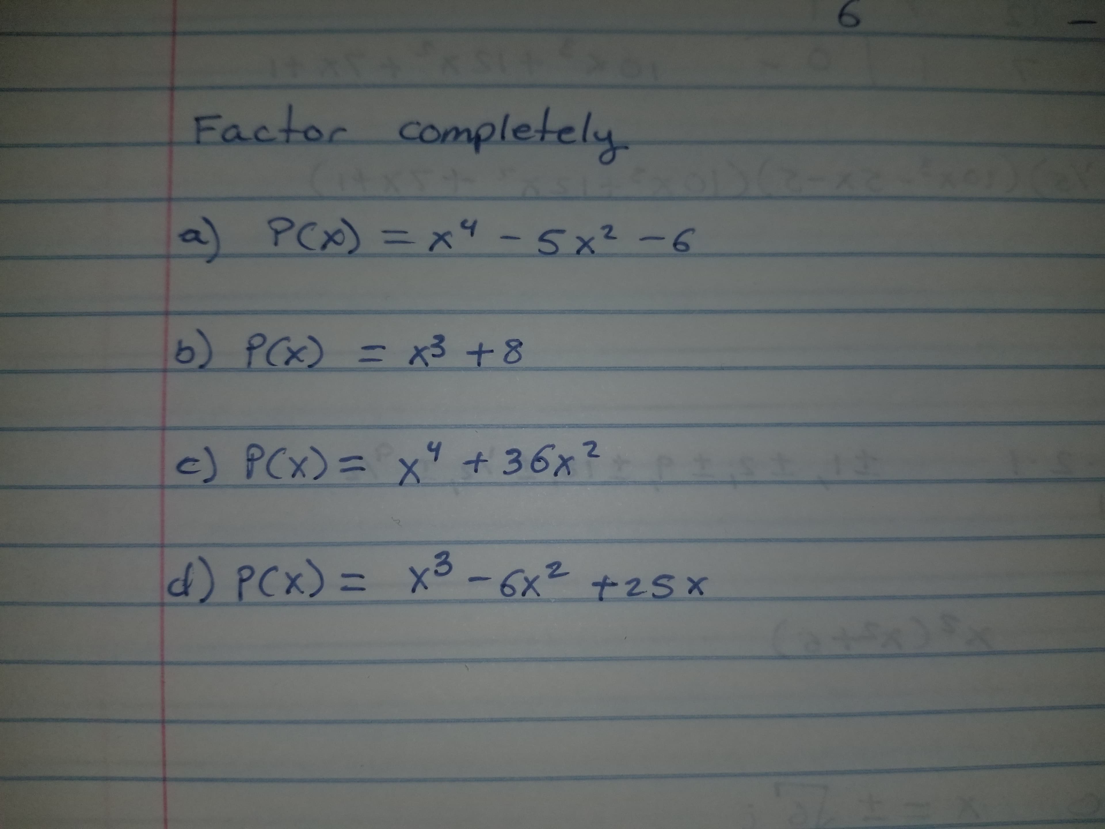 Factor completely
a) PCx)=x4-5x2-6
11
b Pa x3 +8
c) PCx)=x9 36x2
d PCx)=X-6x2 +25x

