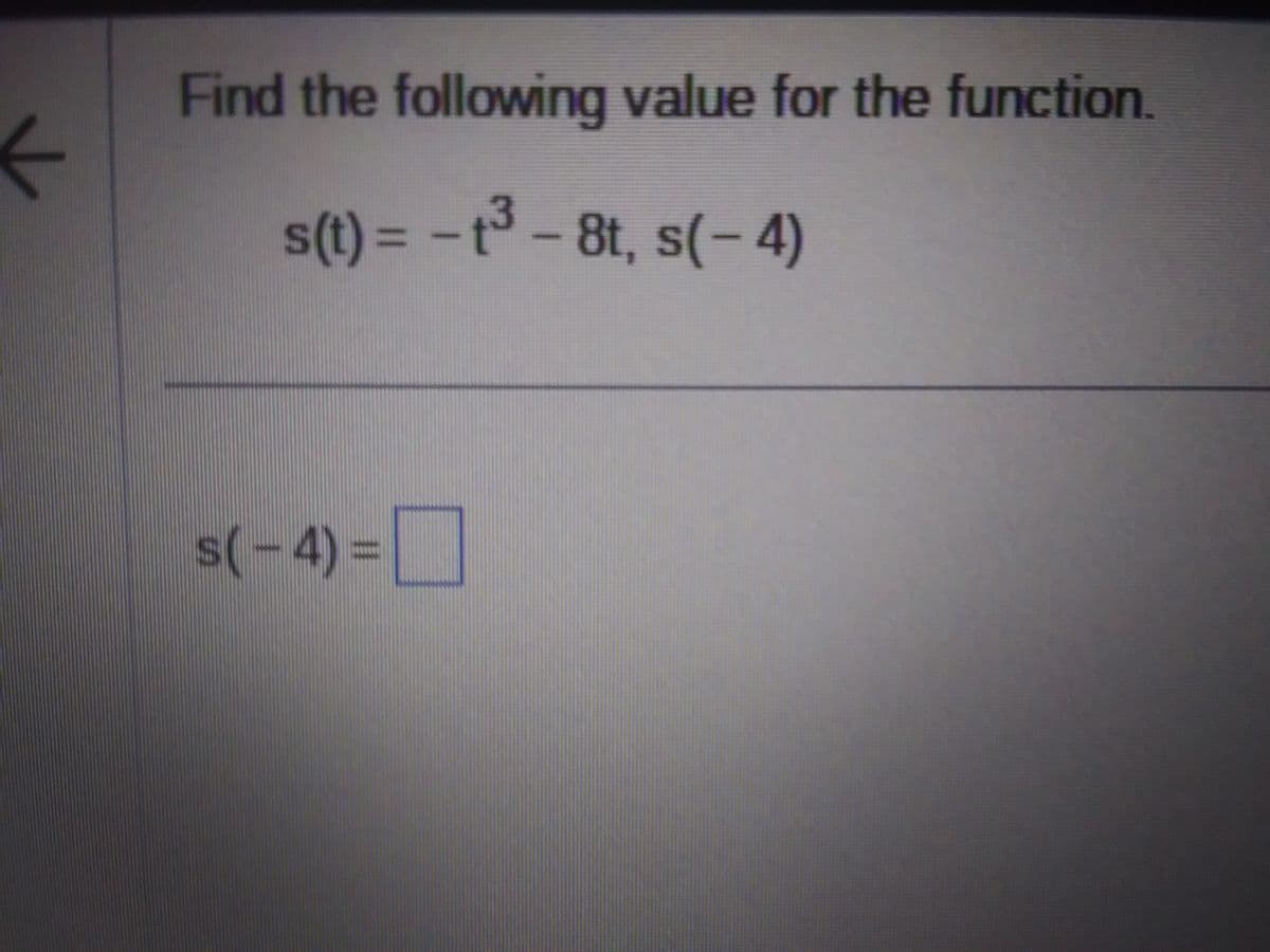 ←
Find the following value for the function.
s(t) = -1³- 8t, s(-4)
3
s(-4)=