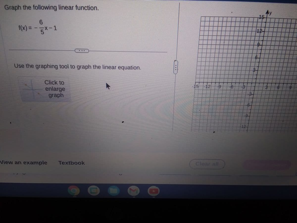 Graph the following linear function.
f(x) =
X-1
Use the graphing tool to graph the linear equation.
Click to
enlarge
graph
View an example Textbook
C
www.
Clear all-
6
CO
LYRE
O
HOM