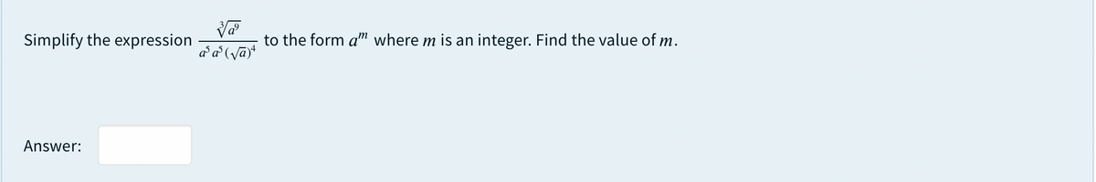Simplify the expression
to the form a"m where m is an integer. Find the value of m.
Answer:
