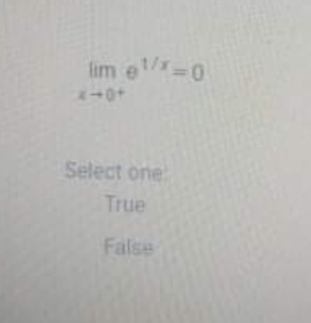 lim e 0
+0+
Select one
True
False
