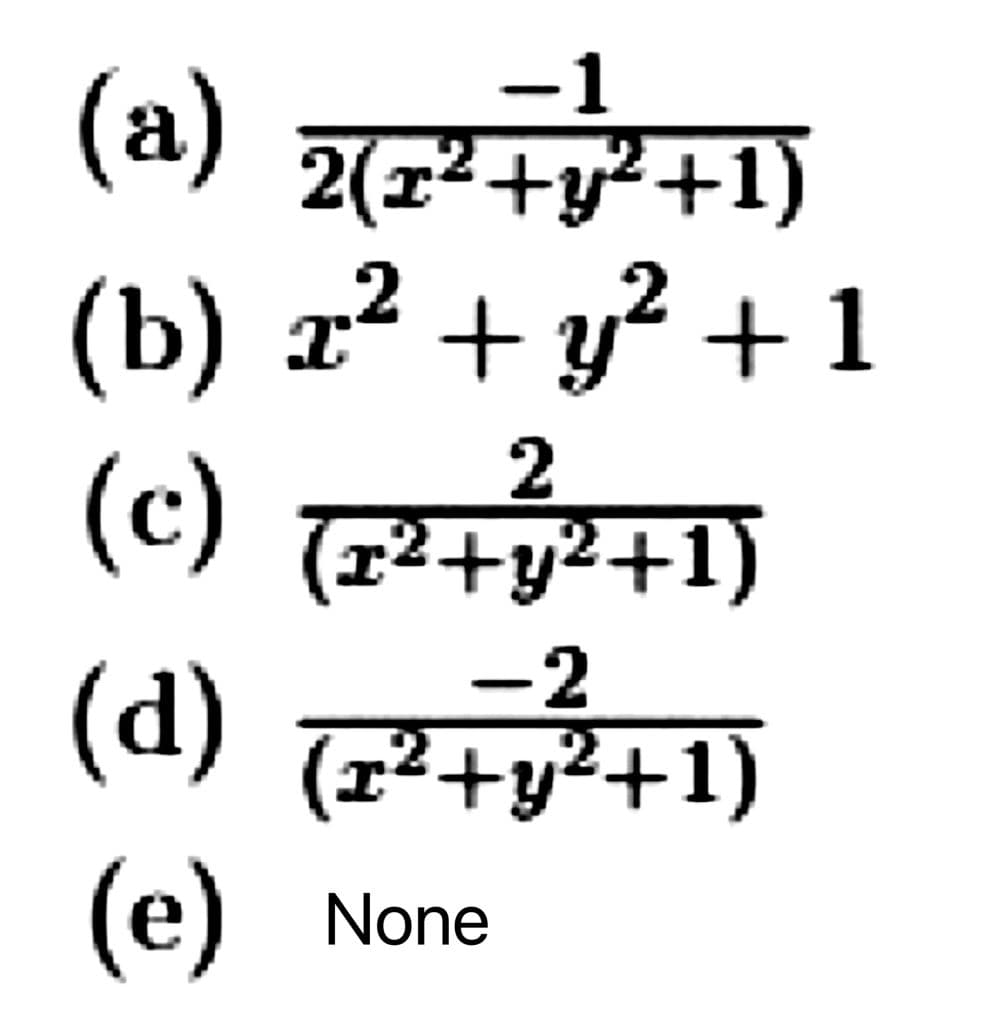 -1
2(1²+y²+1)
(b) x² + y? + 1
(c) +y2+1)
(r²+y²+1)
-2
(d) (7+y²+1)
(e)
None
