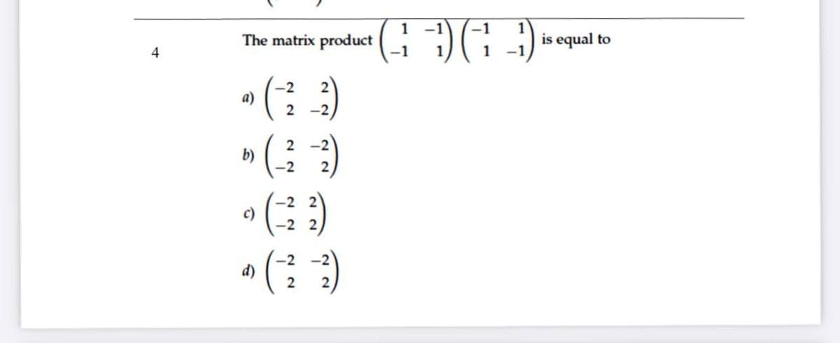The matrix product G)G)
-1
1
is equal to
-1
-2
a)
2
-2
2
b)
-2
-2
2.
c)
-2
d)
2
