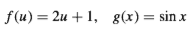 f(u) = 2u + 1, g(x)= sin x
