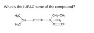 What is the IUPAC name of the compound?
CH2-CH,
-CH3
CECH
CH-
-CEC-
