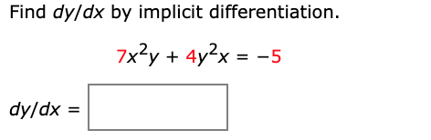 Find dy/dx by implicit differentiation.
7x2y + 4y2x = -5
dy/dx =
