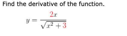 Find the derivative of the function.
2.x
y =
Vr2 +3
