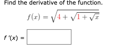 Find the derivative of the function.
f(x) =
4 + V1+ VT
f '(x)
II
