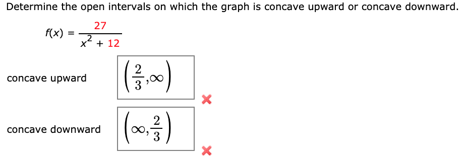 Determine the open intervals on which the graph is concave upward or concave downward.
27
f(x) =
2
x + 12
(음~)
2
concave upward
(0)
2
concave downward
3
8.
