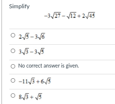 Simplify
-3/27 - V17 + 2/45
O 25 - 36
O 35- 35
O No correct answer is given.
O 113 +6/5
O 83+ 5
