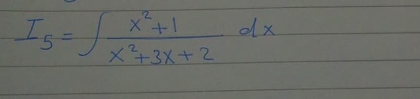 2.
X+1
Is=ト
2.
X+3X+2
