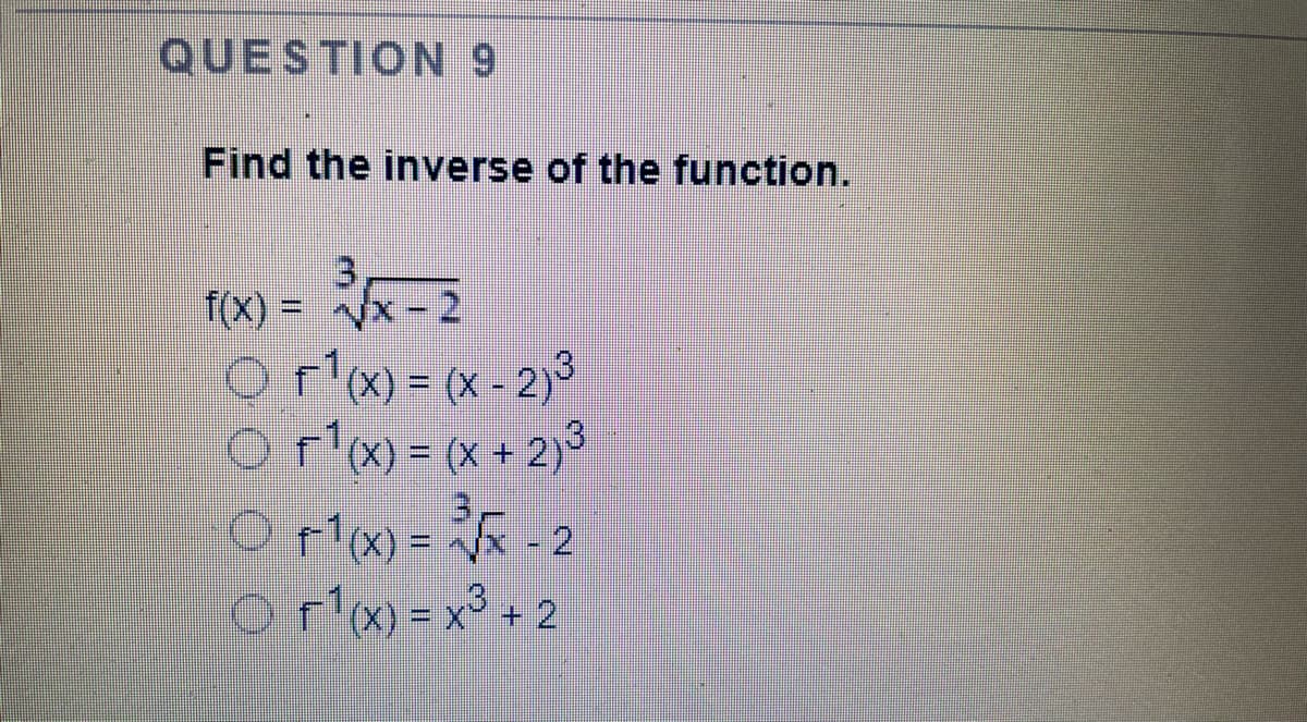 QUESTION 9
Find the inverse of the function.
f(X) =
Orlm-x-2
%3D
0 గేం : సిక-2
orl=x°+ 2
