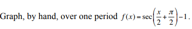 x
√(-1*+-7) - ¹.
-1.
2
Graph, by hand, over one period f(x) = sec