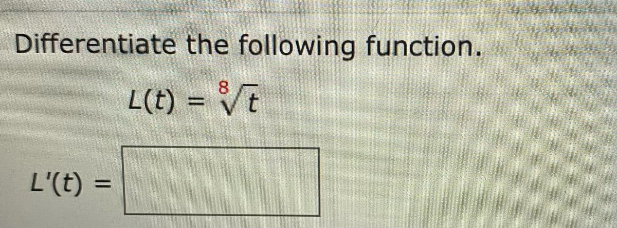 Differentiate the following function.
L(t) = Vt
L'(t) =

