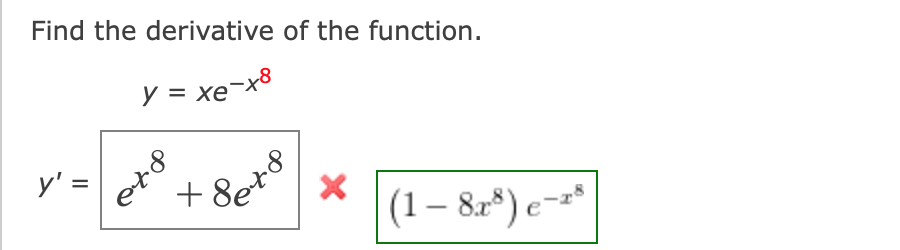 Find the derivative of the function.
y = xe¬x8
برام م
y' =
(1– 82*) e=*
