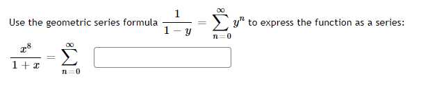 00
1
Use the geometric series formula
1
y" to express the function as a series:
n=0
00
1+x
n=0
