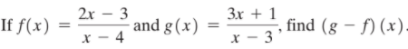 2x – 3
Зх + 1
If f(x)
and g(x)
find (g – f) (x).
%3D
X - 4
x - 3
