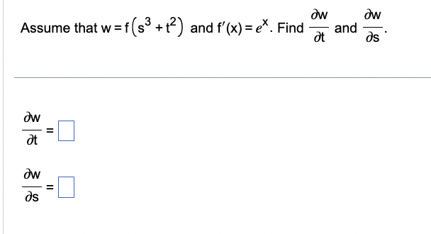 Assume that w=fl
Əw
Ət
Əw
əs
11
aw
at
=f(s³ +1²) and f'(x) = ex. Find and
Əw
Əs
