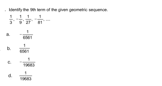 Identify the 9th term of the given geometric sequence.
1
3
9' 27' 81
a.
6561
b.
6561
C.
19683
d.
19683
