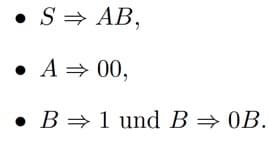 • S= AB,
A= 00,
• B=1 und B = 0B.
