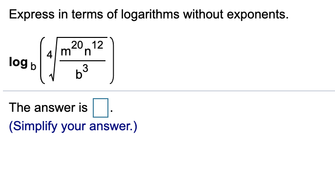 Express in terms of logarithms without exponents.
20 12
4 m-°n
log b
The answer is
(Simplify your answer.)
