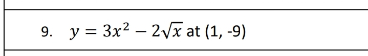 9. y = 3x² – 2Vx at (1, -9)
