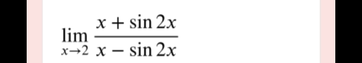 x + sin 2x
lim
x→2 x – sin 2x
