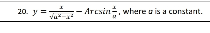 20. у %3
Arcsin, where a is a constant.
Va2 -x²
a
