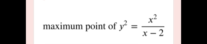 x - 2
maximum point of y
x2
х — 2

