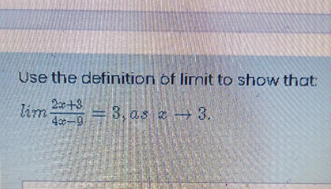 Use the definition of limit to show thot:
8,os.0+3,
4-9
