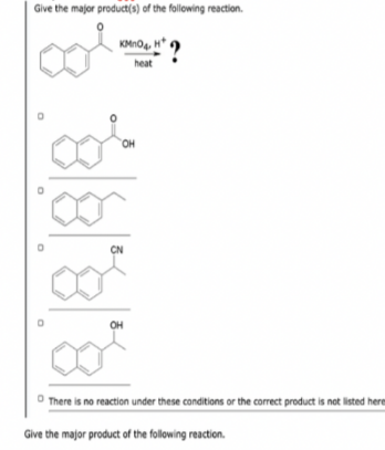 Give the major product(s) of the following reaction.
KMno H*
heat
OH
CN
OH
