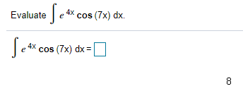Evaluate ]e * cos (7x) dx.
Jeex cos (7x) dx=
%3D
8

