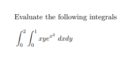 Evaluate the following integrals
rye drdy
