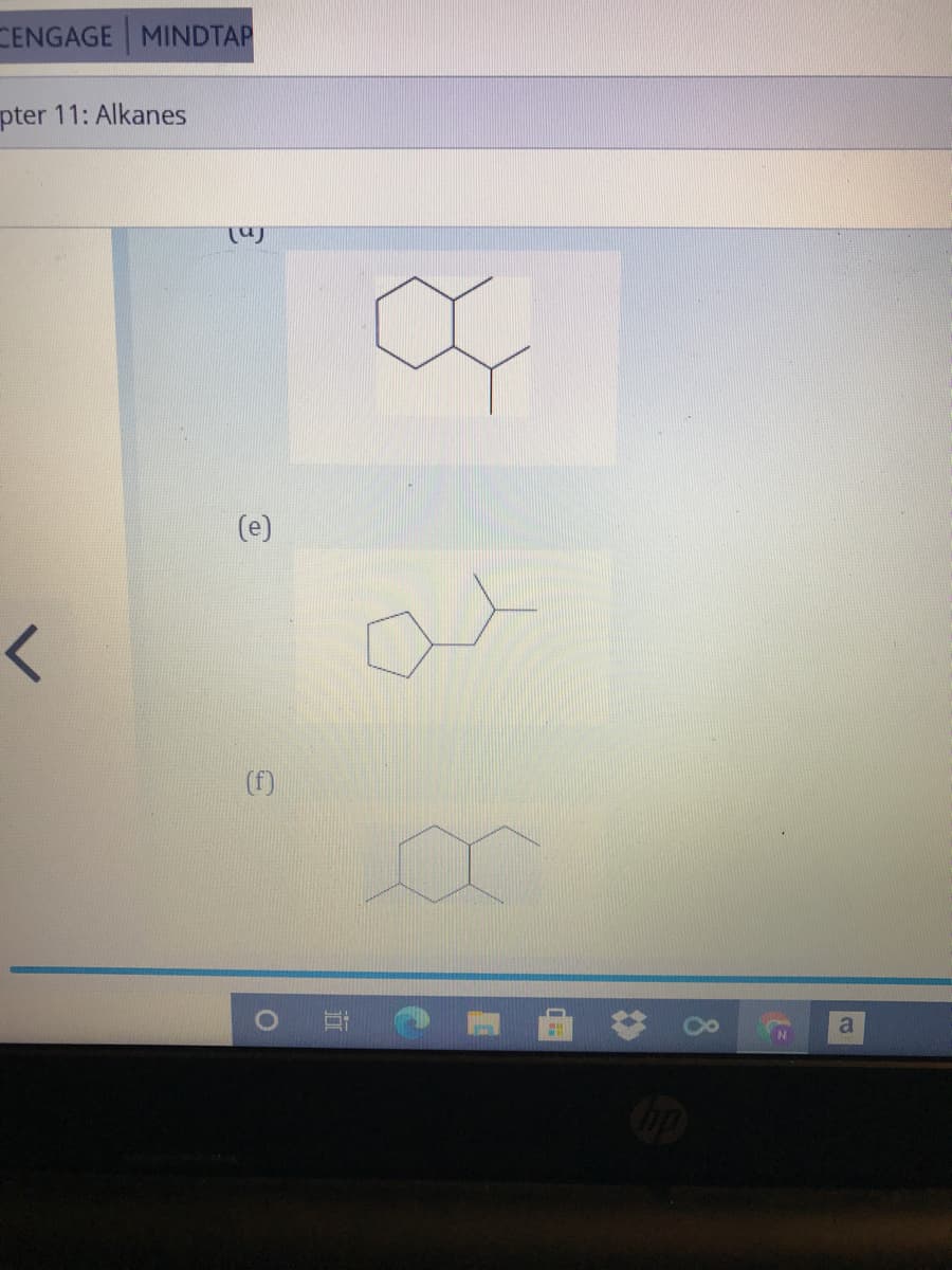 CENGAGE MINDTAP
pter 11: Alkanes
(e)
(f)
a
