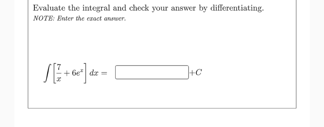 Evaluate the integral and check your answer by differentiating.
NOTE: Enter the exact answer.
SE-
+ 6e"| dx
+C
