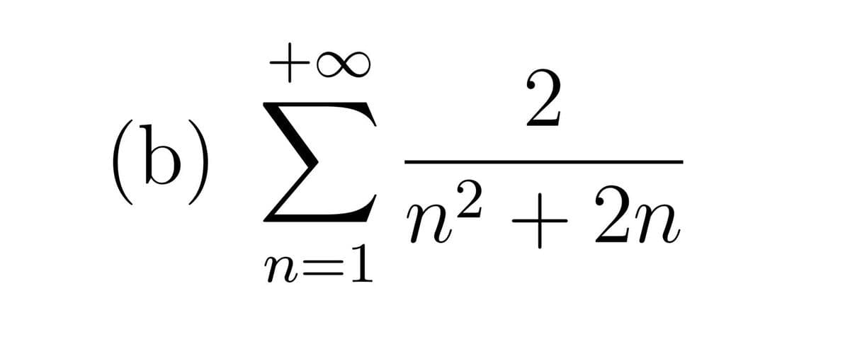 +∞
(b) >
Σ
п? + 2n
n=1
