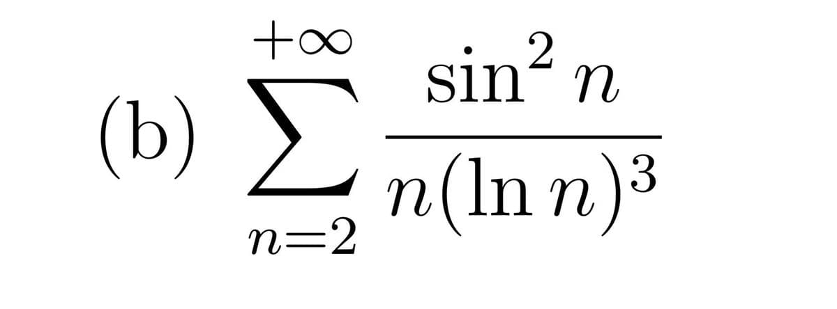 sin? n
(b) >
n(ln n)3
n=2
