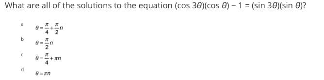 What are all of the solutions to the equation (cos 30)(cos ) - 1 = (sin 30)(sin 0)?
9==+=n
4 2
b
C
d
I
·n
I
0 = + πη
θα πη