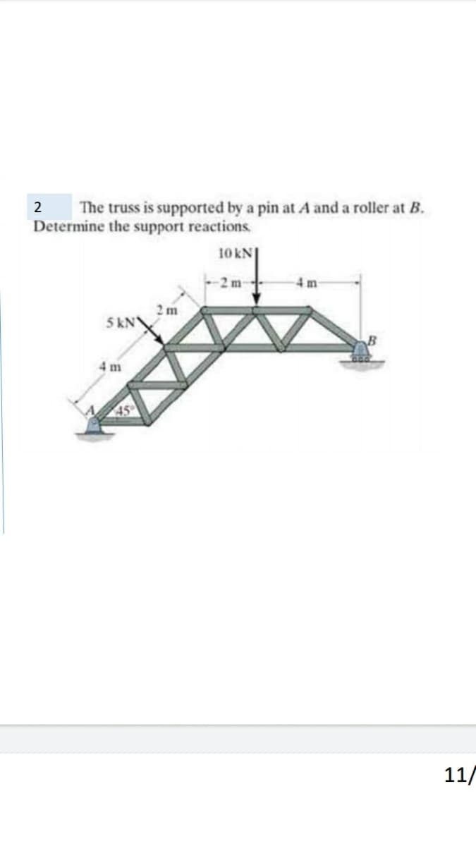 The truss is supported by a pin at A and a roller at B.
Determine the support reactions
2
10 kN|
2 m-
2m
5KNY
4 m
45
11/
