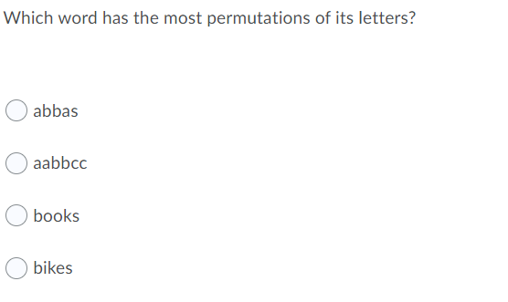 Which word has the most permutations of its letters?
abbas
aabbcc
books
bikes
