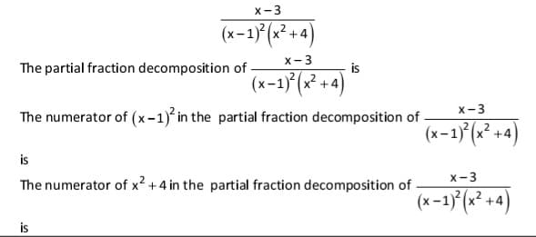 x-3
(x-1} (x²+4)
x-3
The partial fraction decomposition of -
is
(x-1) (x² +4
)
x-3
The numerator of (x-1)* in the partial fraction decomposition of -
(x-1) (x² +4)
is
The numerator of x² +4 in the partial fraction decomposition of
x-3
(x-13 (x² +4)
is
