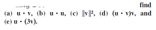 find
---y
(a) u•v, (b) u•u, (c) ||v ||2, (d) (u• v)v, and
(e) u • (3v).
