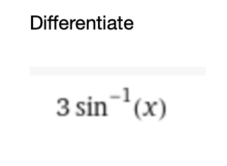 Differentiate
3 sin-'(x)
