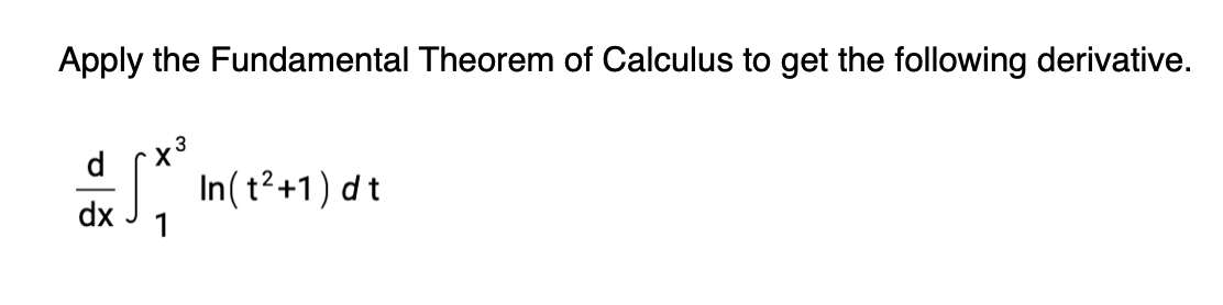 Apply the Fundamental Theorem of Calculus to get the following derivative.
In(t2+1) dt
1
dx
