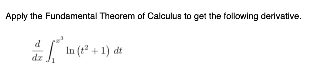 Apply the Fundamental Theorem of Calculus to get the following derivative.
d
( In (?² +1) dt
dx
